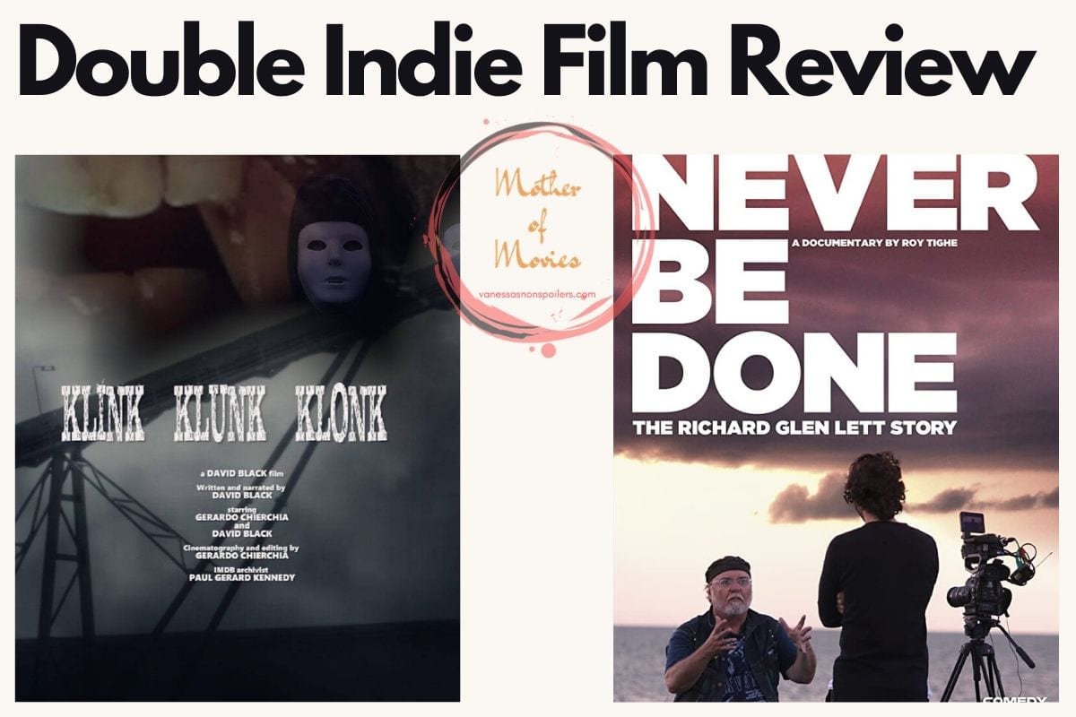 Double Indie Film Review Never Be Done and Klink, Klunk, Klonk
