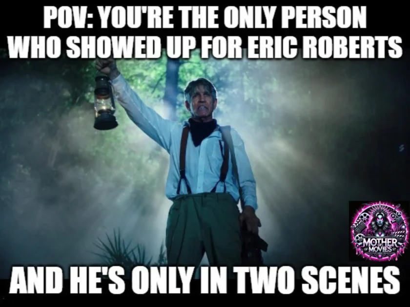POV: You're the only person who showed up for Eric Roberts"
Bottom Text: "He's only in two scenes
